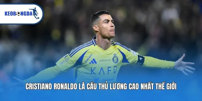 Cristiano Ronaldo là cầu thủ lương cao nhất thế giới