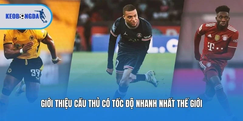 Giới thiệu cầu thủ có tốc độ nhanh nhất thế giới