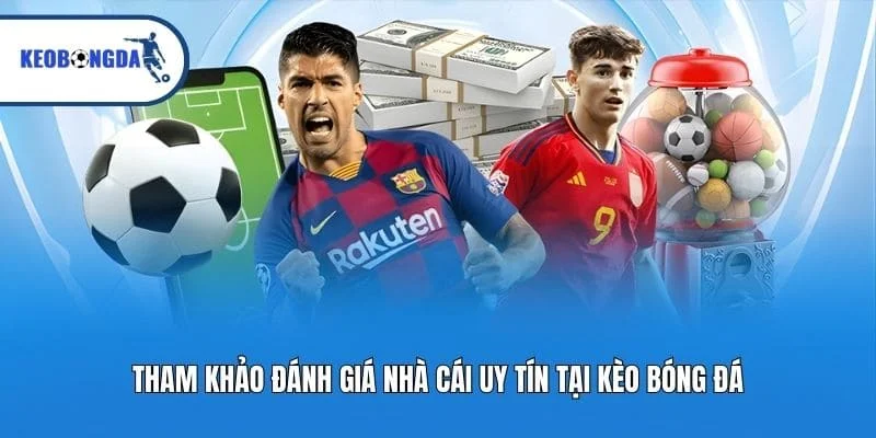 Tham khảo đánh giá nhà cái uy tín tại Kèo bóng đá