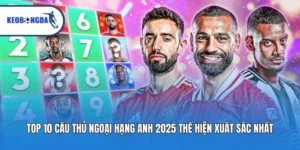 Top 10 Cầu Thủ Ngoại Hạng Anh 2025 Thể Hiện Xuất Sắc Nhất